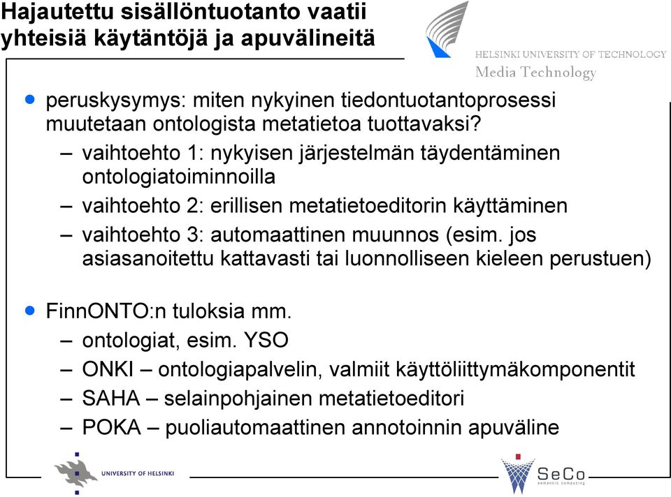 vaihtoehto 1: nykyisen järjestelmän täydentäminen ontologiatoiminnoilla vaihtoehto 2: erillisen metatietoeditorin käyttäminen vaihtoehto 3: