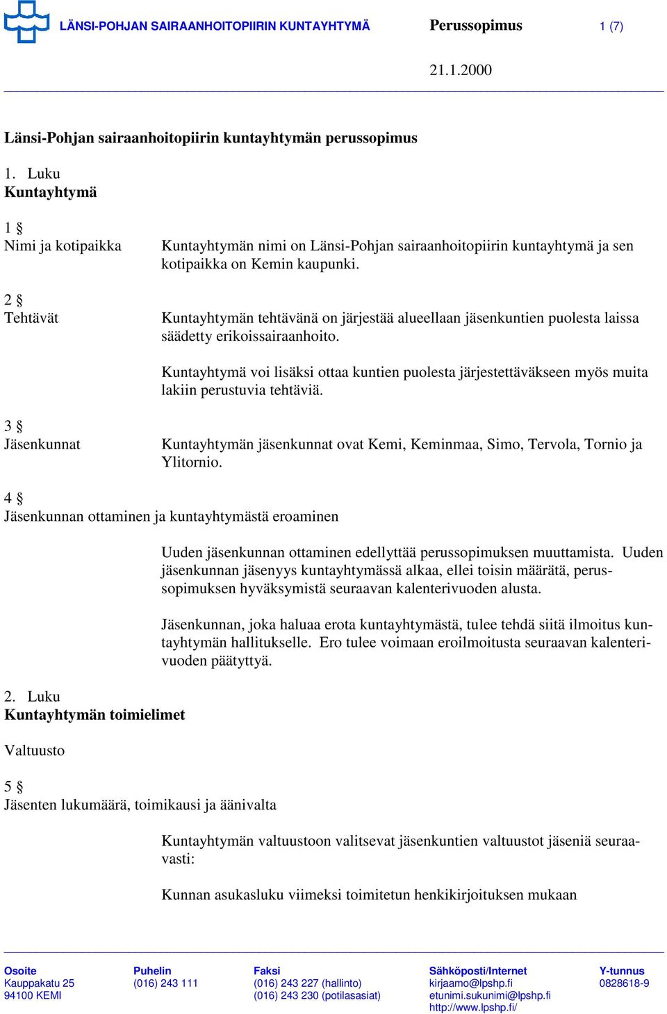 Kuntayhtymän tehtävänä on järjestää alueellaan jäsenkuntien puolesta laissa säädetty erikoissairaanhoito.