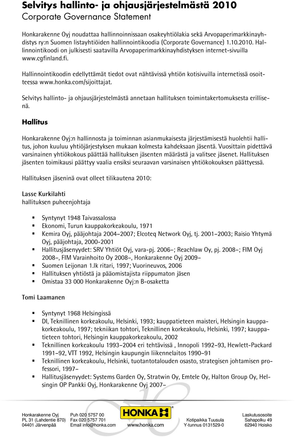 land.fi. Hallinnointikoodin edellyttämät tiedot ovat nähtävissä yhtiön kotisivuilla internetissä osoitteessa www.honka.com/sijoittajat.