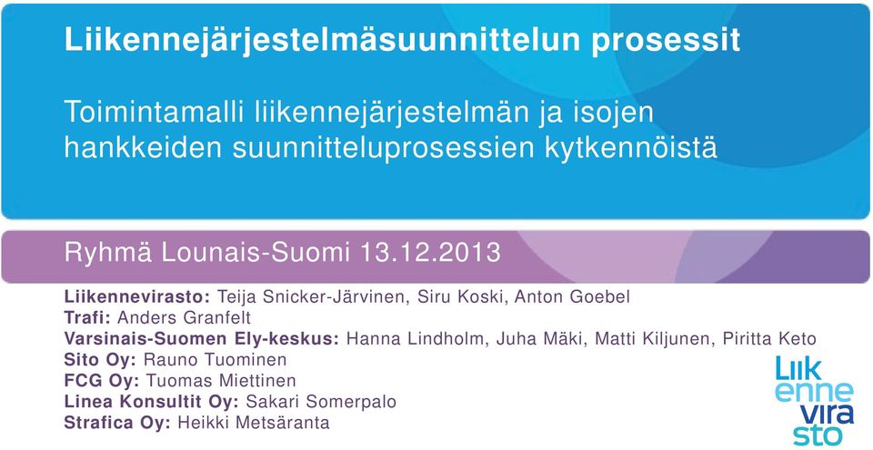 2013 Liikennevirasto: Teija Snicker-Järvinen, Siru Koski, Anton Goebel Trafi: Anders Granfelt Varsinais-Suomen