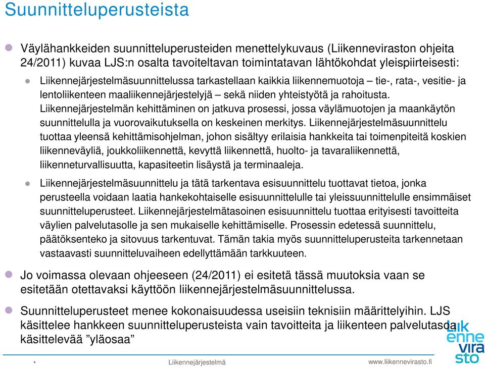 Liikennejärjestelmän kehittäminen on jatkuva prosessi, jossa väylämuotojen ja maankäytön suunnittelulla ja vuorovaikutuksella on keskeinen merkitys.