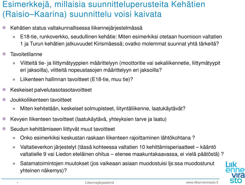 Tavoitetilanne Viitteitä tie- ja liittymätyyppien määrittelyyn (moottoritie vai sekaliikennetie, liittymätyypit eri jaksoilla), viitteitä nopeustasojen määrittelyyn eri jaksoilla?