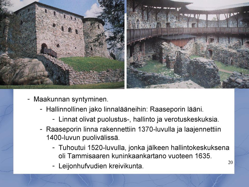 - Raaseporin linna rakennettiin 1370-luvulla ja laajennettiin 1400-luvun puolivälissä.