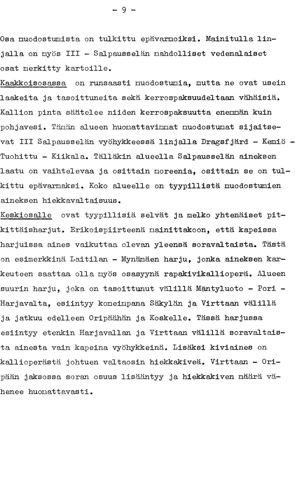 Tämän alueen huomattavimmat ra.uodostumat sijaitse - vat III Salpausselän vyöhykkeessä linjalla Dragsf järd - Kemiö - Tuohittu - Kiikala.