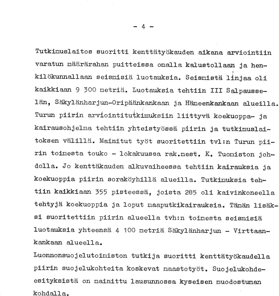 Turun piirin arviointitu-ckimuksiin liittyvä koekuoppa- j a kairausohjelma tehtiin yhteistyössä piirin ja tutkimuslai - toksen välillä.