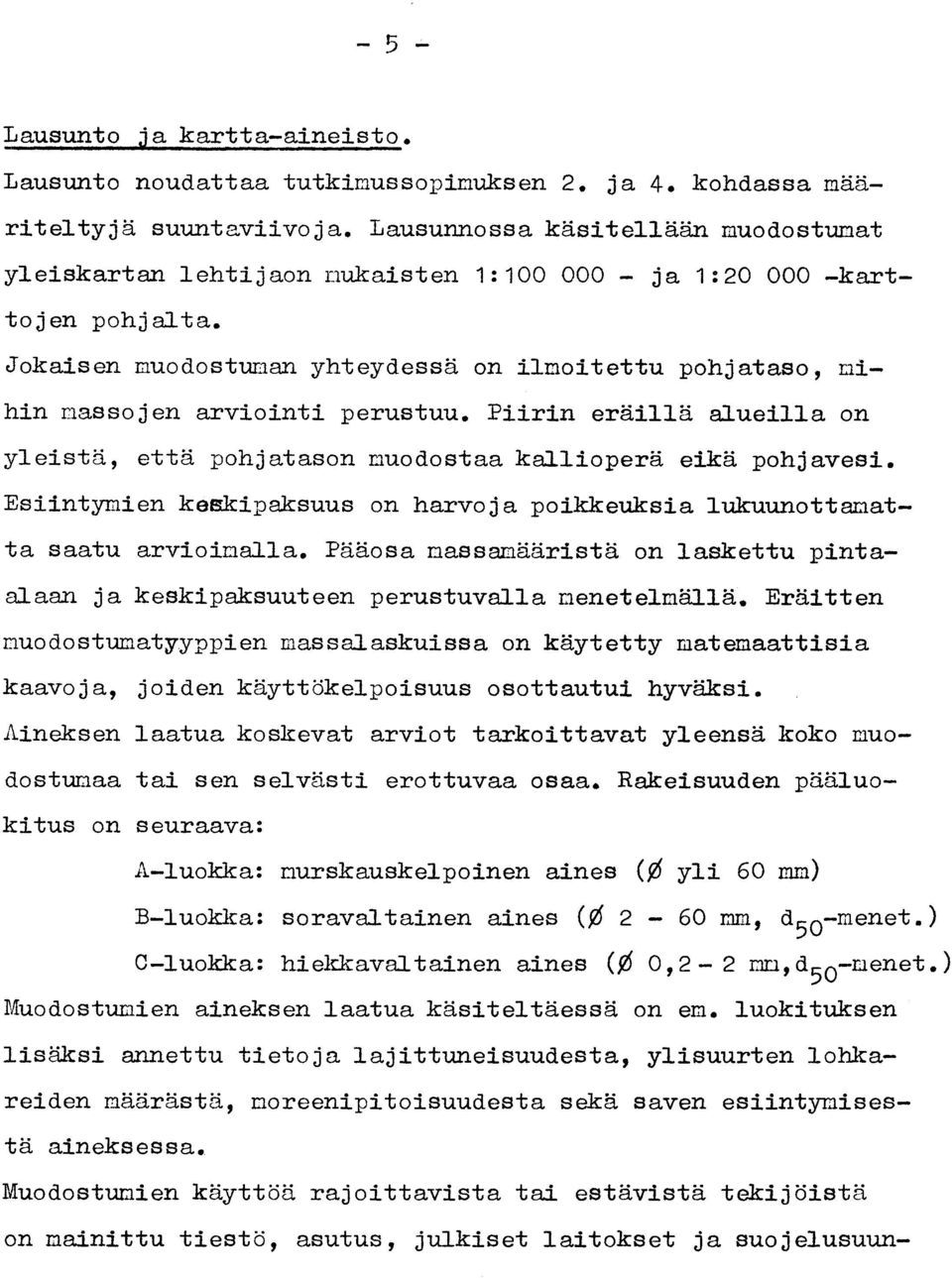 Jokaisen muodostuvan yhteydessä on ilmoitettu pohjataso, mi - hin massojen arviointi perustuu. Piirin eräillä alueilla o n yleistä, että pohjatason muodostaa kallioperä eikä pohjavesi.