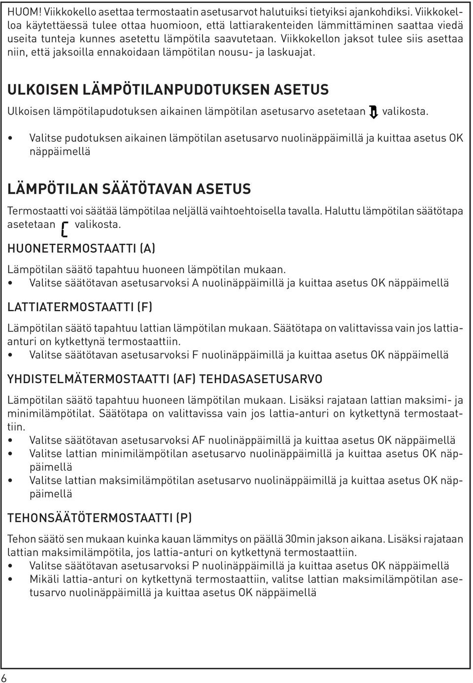 Viikkokellon jaksot tulee siis asettaa niin, että jaksoilla ennakoidaan lämpötilan nousu- ja laskuajat.