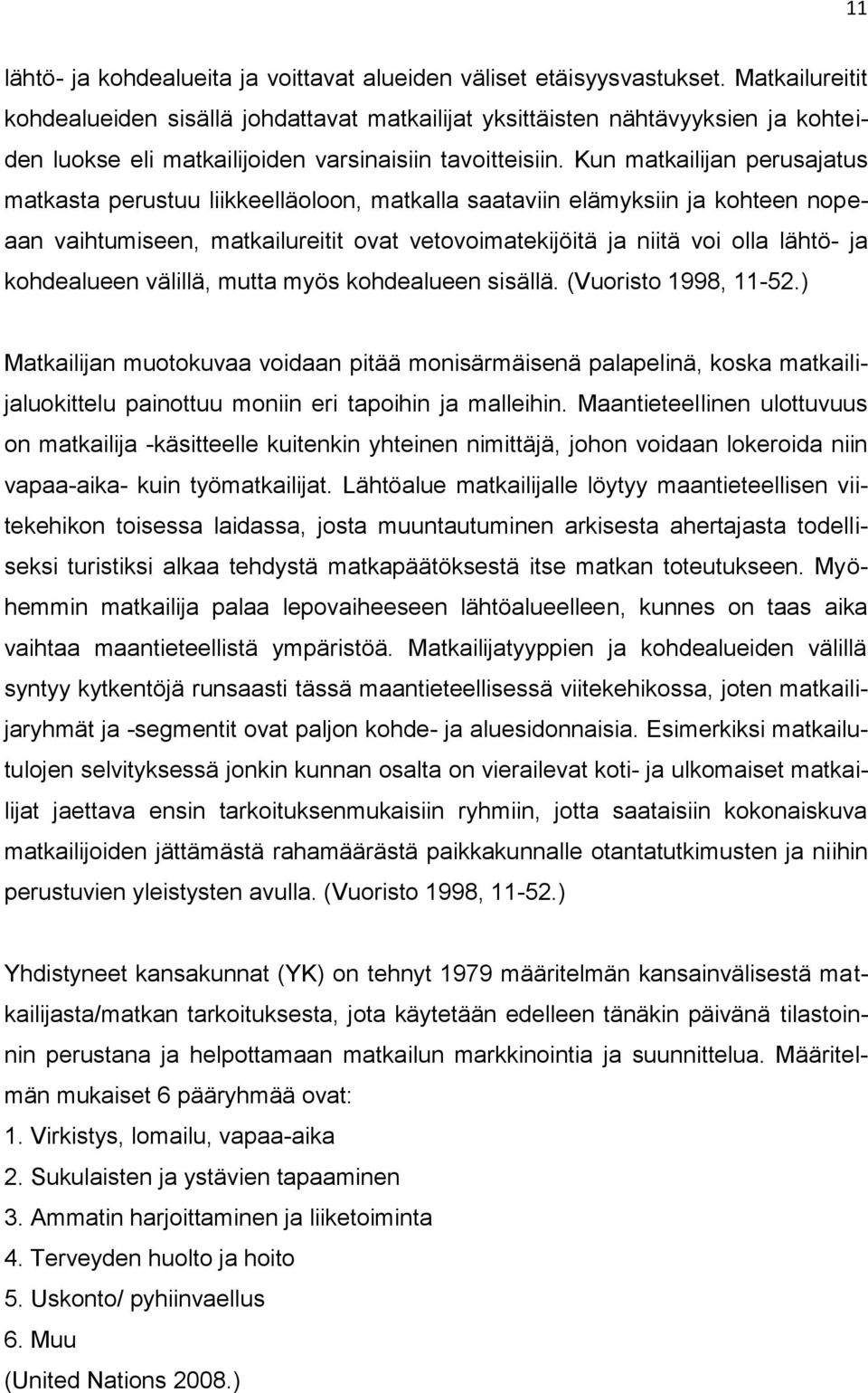 Kun matkailijan perusajatus matkasta perustuu liikkeelläoloon, matkalla saataviin elämyksiin ja kohteen nopeaan vaihtumiseen, matkailureitit ovat vetovoimatekijöitä ja niitä voi olla lähtö- ja