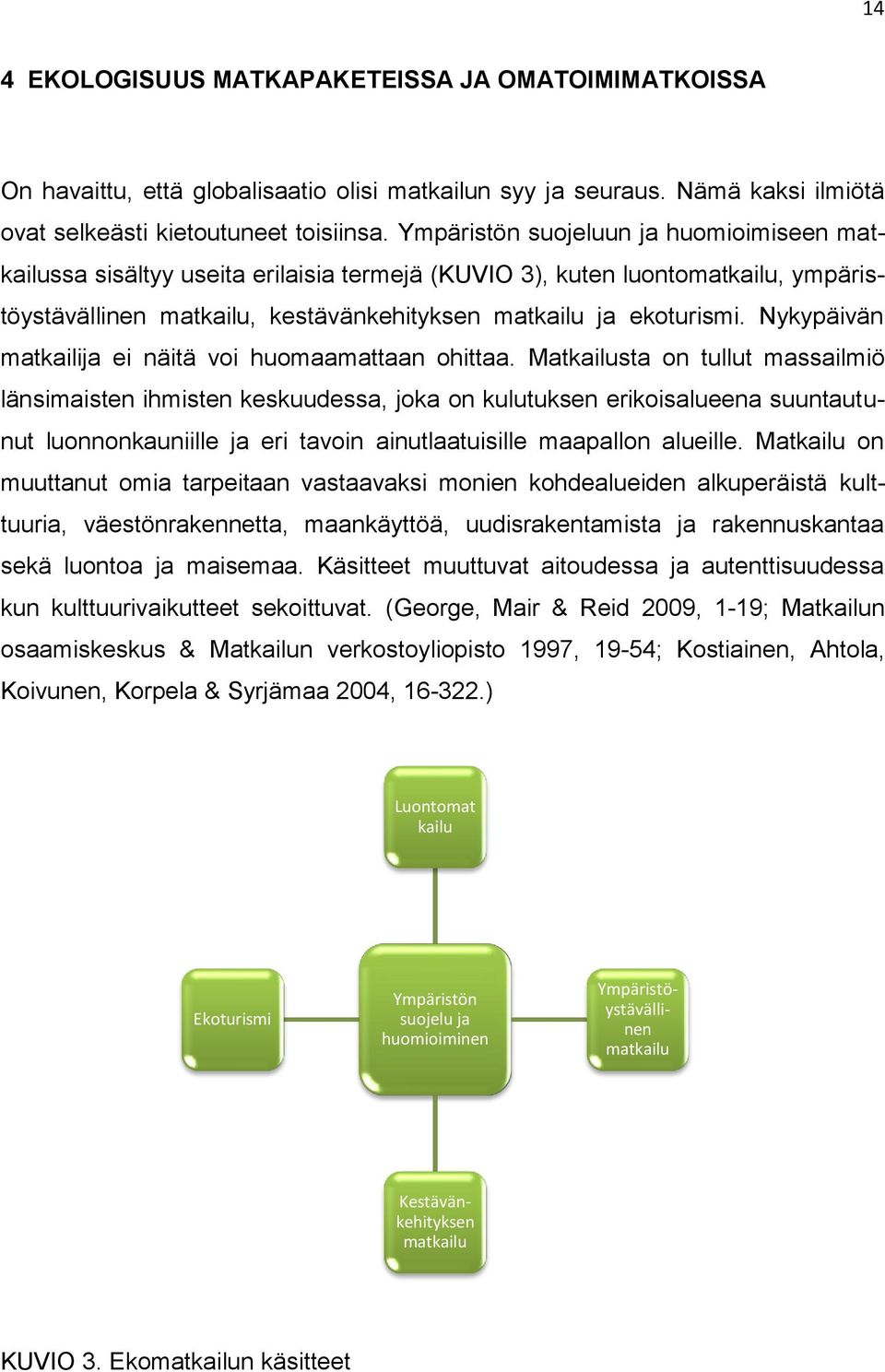 Nykypäivän matkailija ei näitä voi huomaamattaan ohittaa.