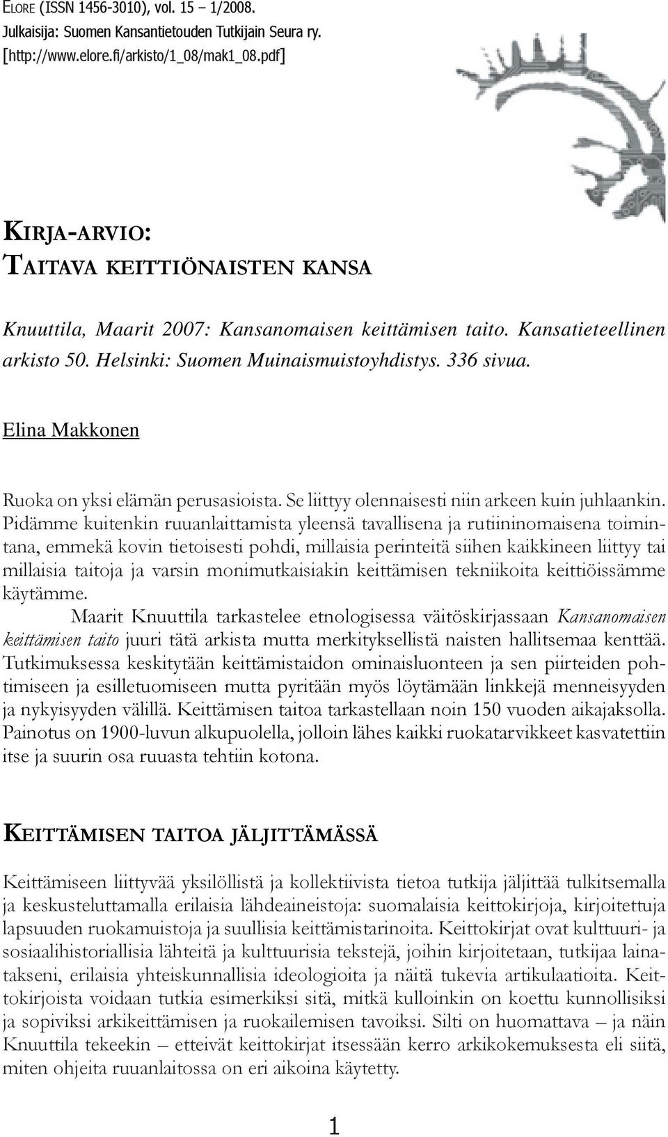 Elina Makkonen Ruoka on yksi elämän perusasioista. Se liittyy olennaisesti niin arkeen kuin juhlaankin.