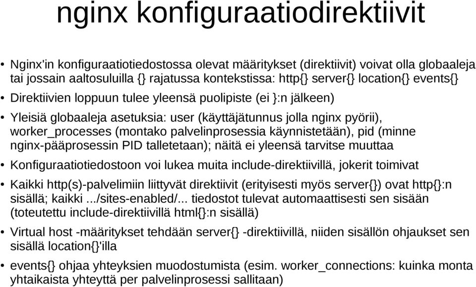 käynnistetään), pid (minne nginx-pääprosessin PID talletetaan); näitä ei yleensä tarvitse muuttaa Konfiguraatiotiedostoon voi lukea muita include-direktiivillä, jokerit toimivat Kaikki