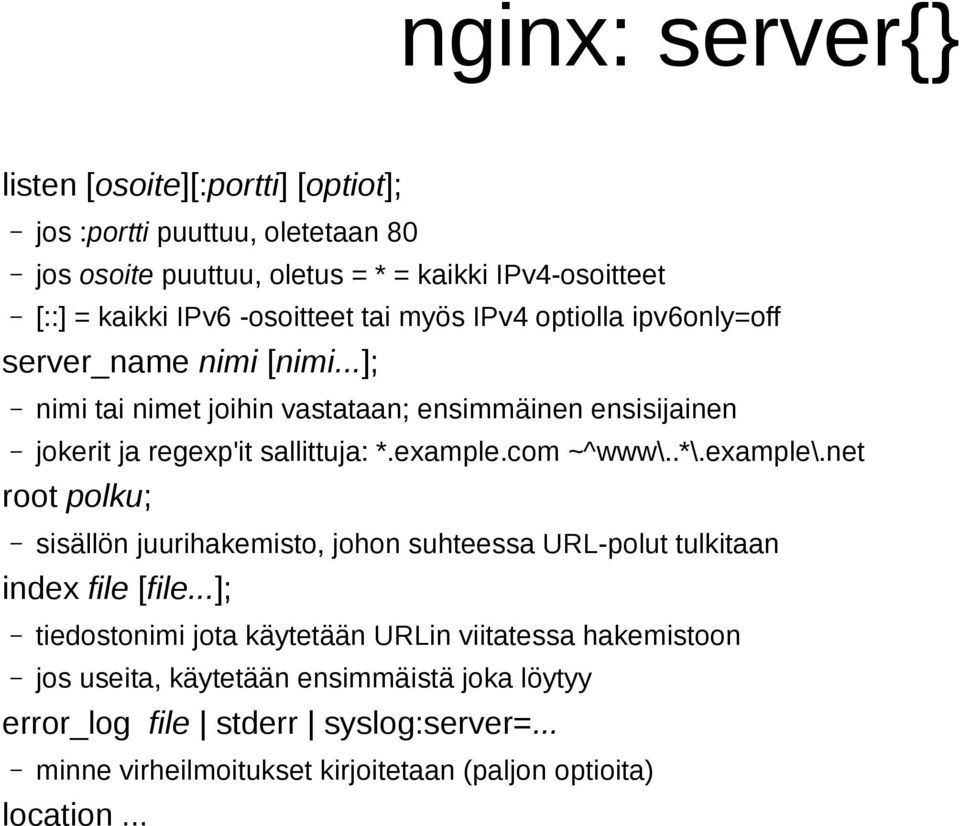 example.com ~^www\..*\.example\.net root polku; sisällön juurihakemisto, johon suhteessa URL-polut tulkitaan index file [file.