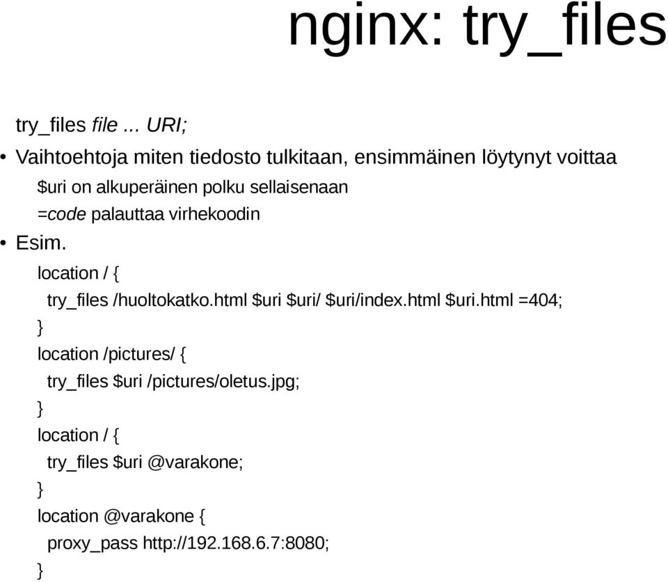 sellaisenaan =code palauttaa virhekoodin Esim. location / { try_files /huoltokatko.