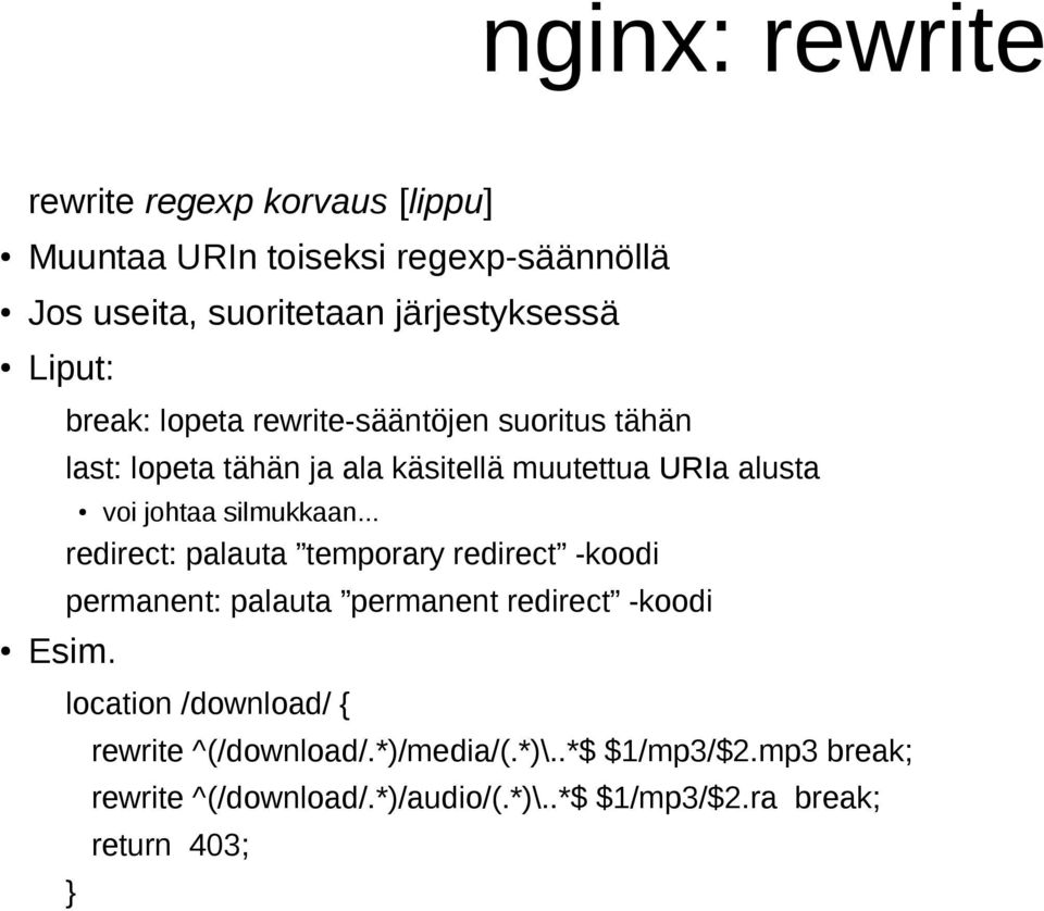 silmukkaan... redirect: palauta temporary redirect -koodi permanent: palauta permanent redirect -koodi Esim.