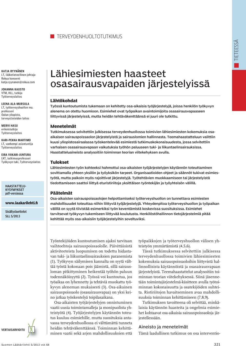 professori Oulun yliopisto, terveystieteiden laitos Mervi Hasu erikoistutkija Työterveyslaitos Kari-Pekka Martimo LT, vanhempi asiantuntija Työterveyslaitos Eira Viikari-Juntura LKT,