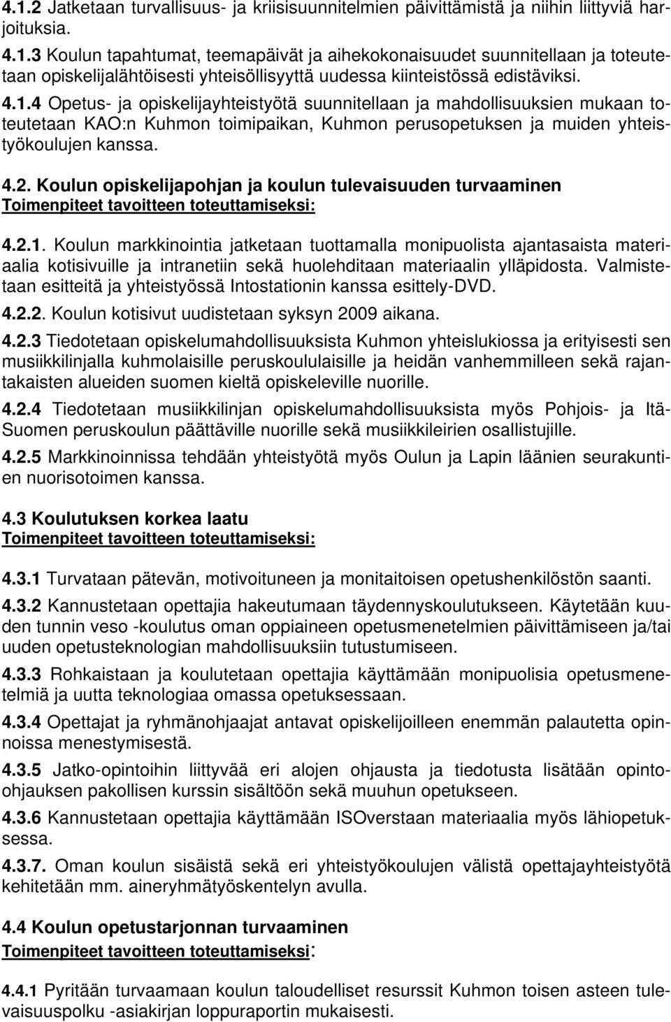 Koulun opiskelijapohjan ja koulun tulevaisuuden turvaaminen Toimenpiteet tavoitteen toteuttamiseksi: 4.2.1.