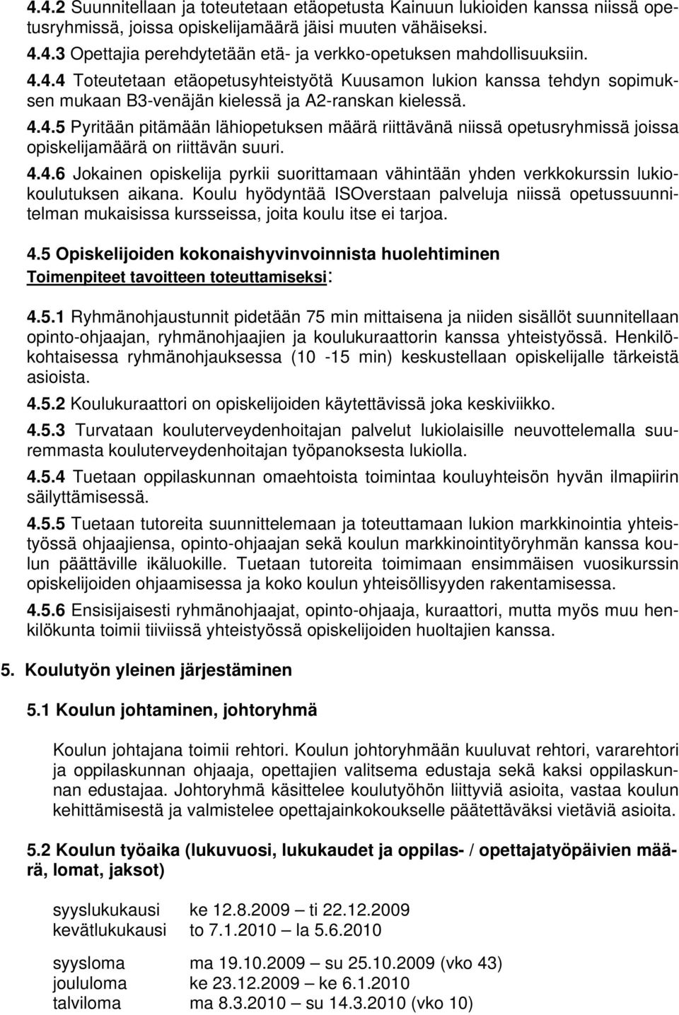 4.4.6 Jokainen opiskelija pyrkii suorittamaan vähintään yhden verkkokurssin lukiokoulutuksen aikana.