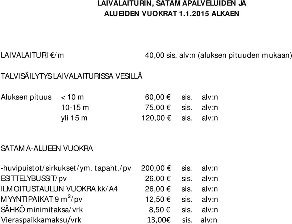 alv:n yli 15 m 120,00 sis. alv:n SATAMA-ALUEEN VUOKRA -huvipuistot/sirkukset/ym. tapaht./pv 200,00 sis.