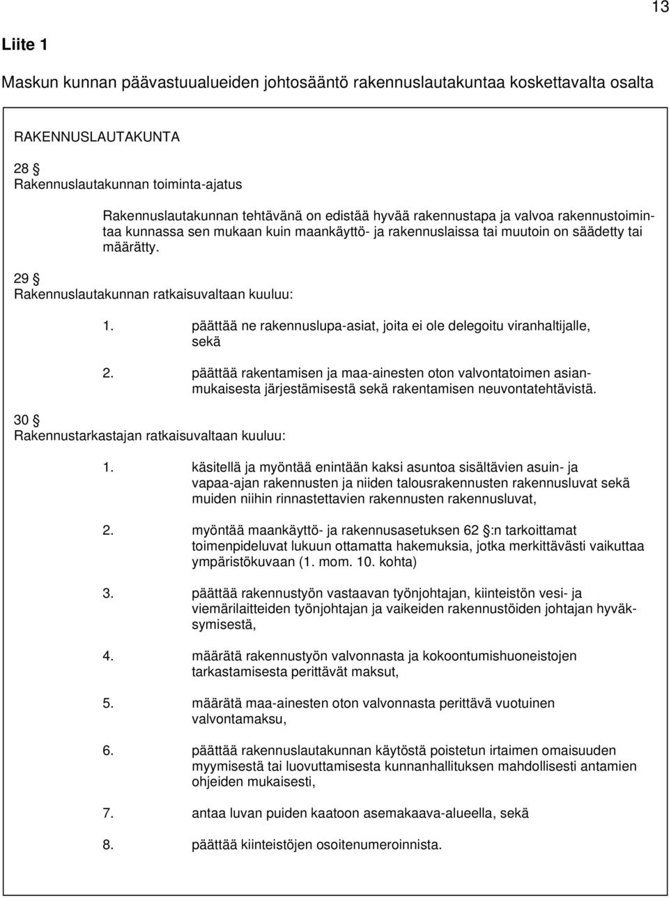 päättää ne rakennuslupa-asiat, joita ei ole delegoitu viranhaltijalle, sekä 2.
