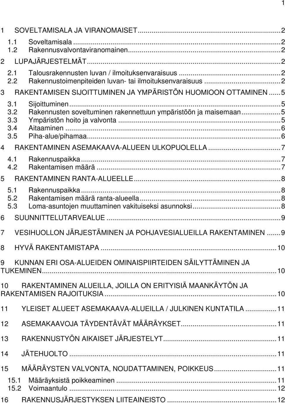 ..6 3.5 Piha-alue/pihamaa...6 4 RAKENTAMINEN ASEMAKAAVA-ALUEEN ULKOPUOLELLA...7 4.1 Rakennuspaikka...7 4.2 Rakentamisen määrä...7 5 RAKENTAMINEN RANTA-ALUEELLE...8 5.