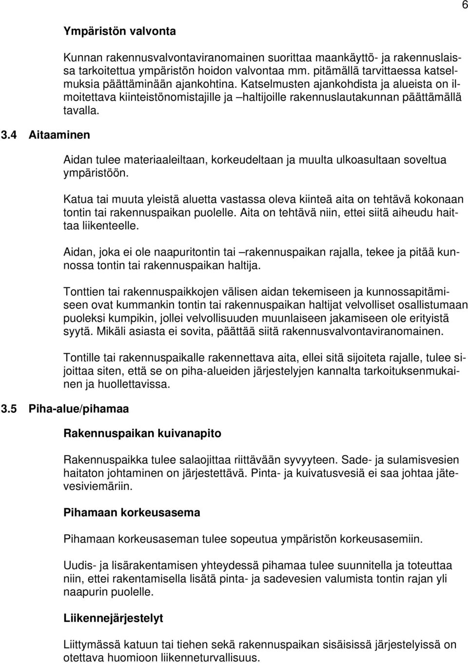 Aidan tulee materiaaleiltaan, korkeudeltaan ja muulta ulkoasultaan soveltua ympäristöön.