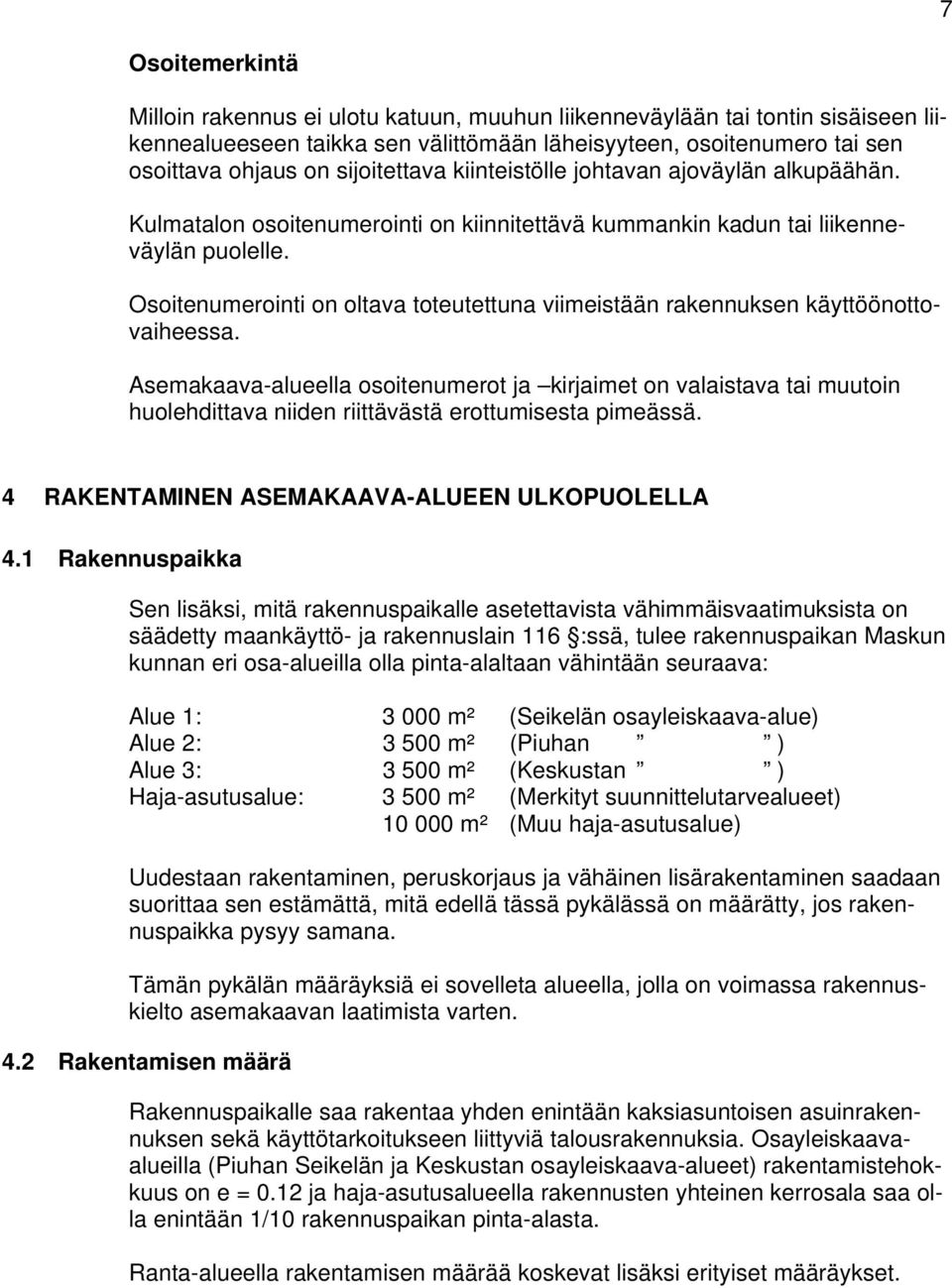 Osoitenumerointi on oltava toteutettuna viimeistään rakennuksen käyttöönottovaiheessa.