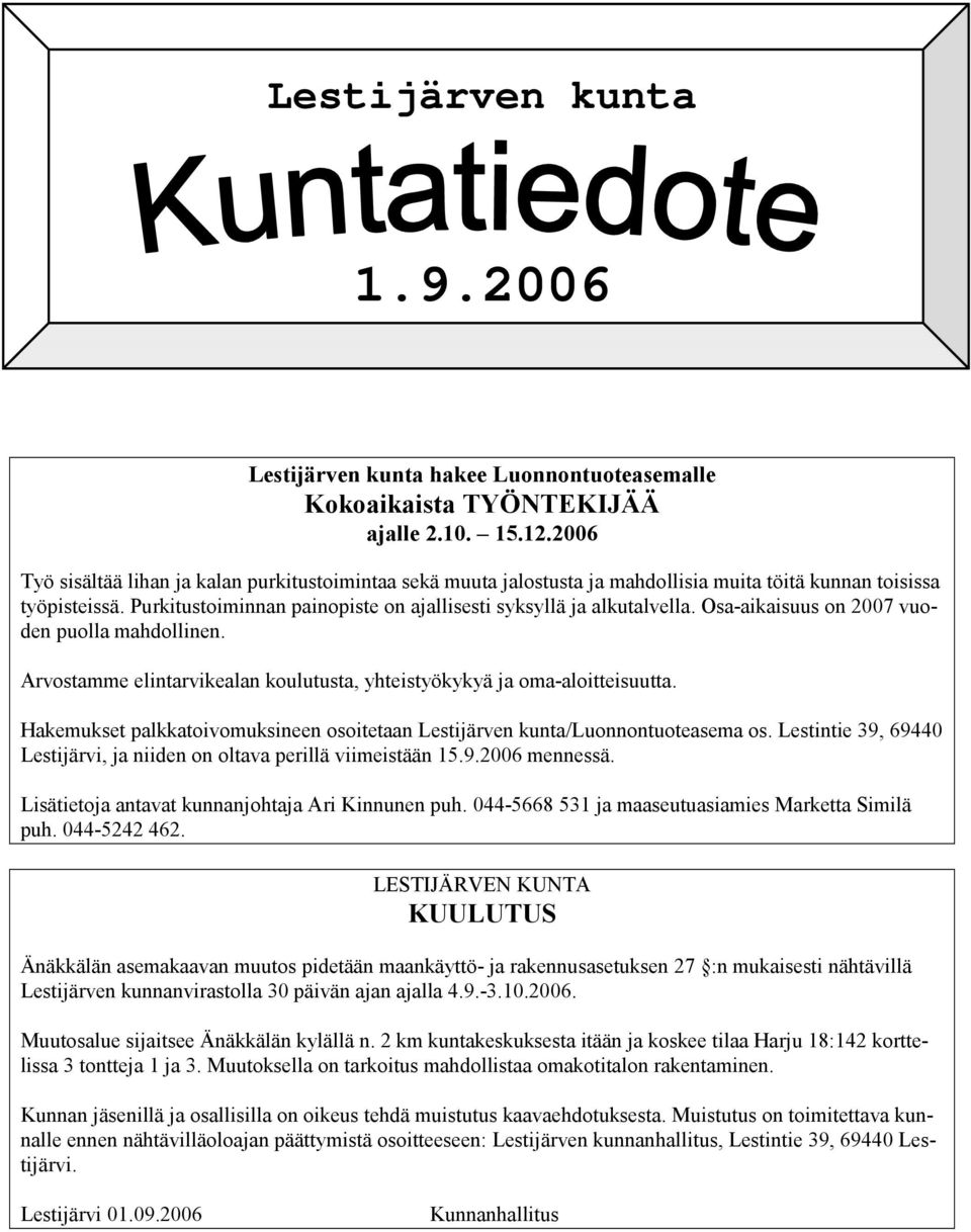 Osa-aikaisuus on 2007 vuoden puolla mahdollinen. Arvostamme elintarvikealan koulutusta, yhteistyökykyä ja oma-aloitteisuutta.