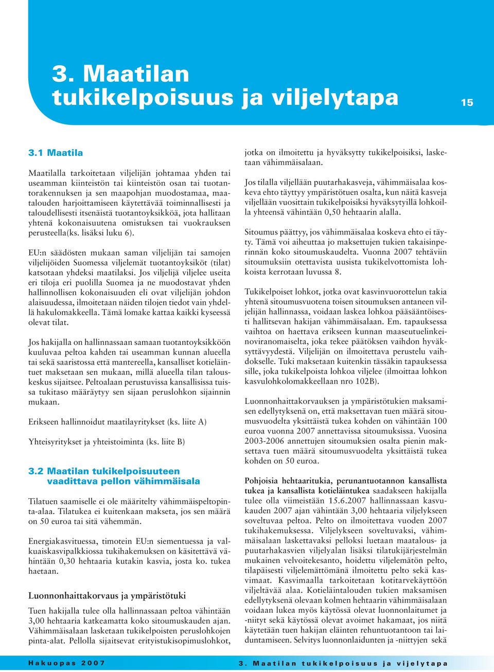 toiminnallisesti ja taloudellisesti itsenäistä tuotantoyksikköä, jota hallitaan yhtenä kokonaisuutena omistuksen tai vuokrauksen perusteella(ks. lisäksi luku 6).