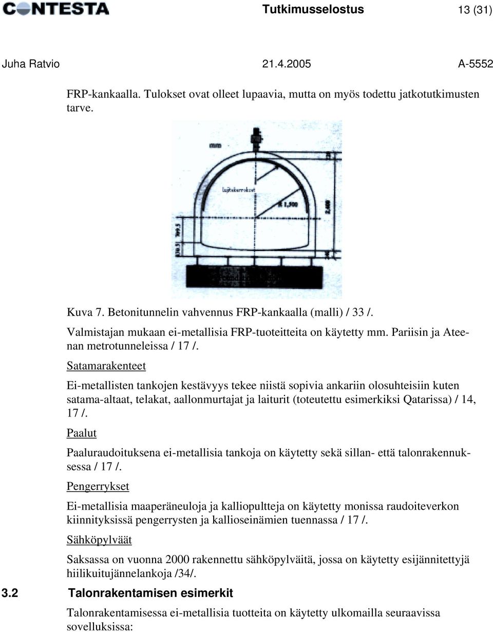 Satamarakenteet Ei-metallisten tankojen kestävyys tekee niistä sopivia ankariin olosuhteisiin kuten satama-altaat, telakat, aallonmurtajat ja laiturit (toteutettu esimerkiksi Qatarissa) / 14, 17 /.