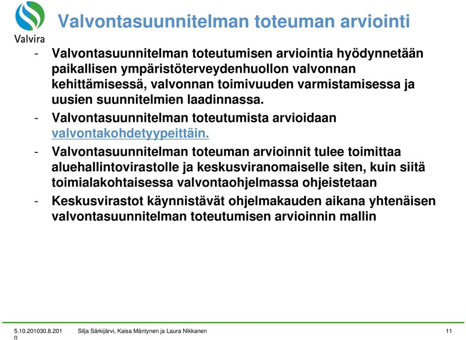 - Valvontasuunnitelman toteuman arvioinnit tulee toimittaa aluehallintovirastolle ja keskusviranomaiselle siten, kuin siitä toimialakohtaisessa valvontaohjelmassa