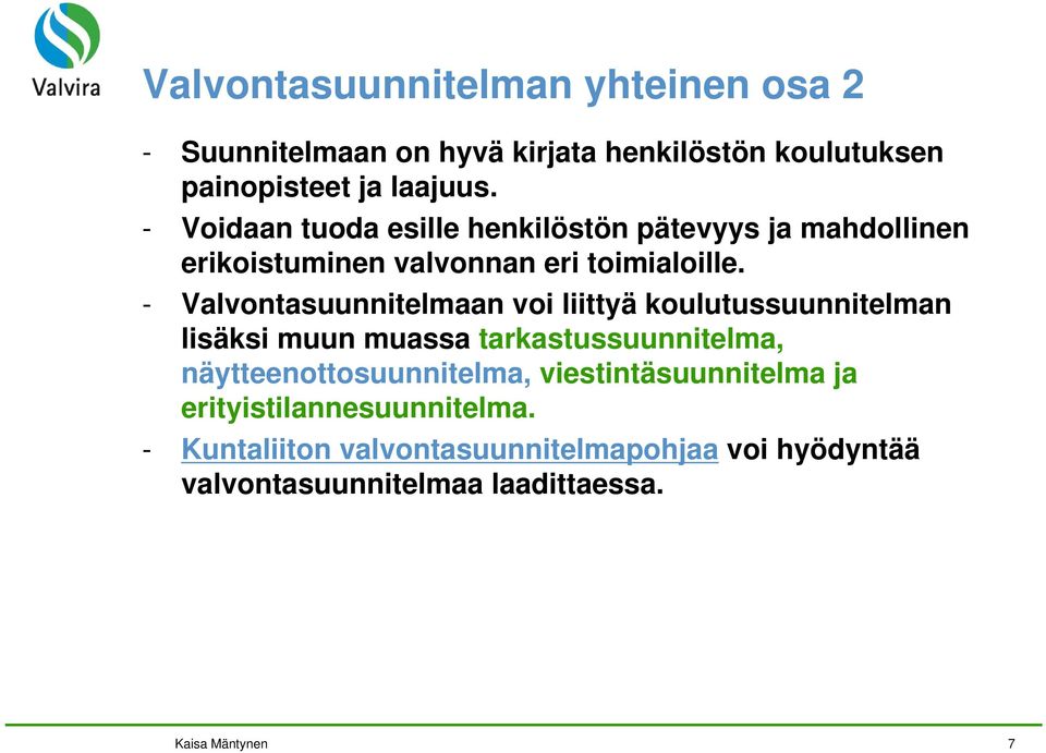 - Valvontasuunnitelmaan voi liittyä koulutussuunnitelman lisäksi muun muassa tarkastussuunnitelma, näytteenottosuunnitelma,