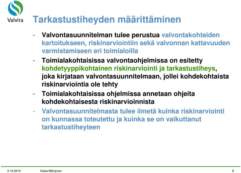 kirjataan valvontasuunnitelmaan, jollei kohdekohtaista riskinarviointia ole tehty - Toimialakohtaisissa ohjelmissa annetaan ohjeita kohdekohtaisesta