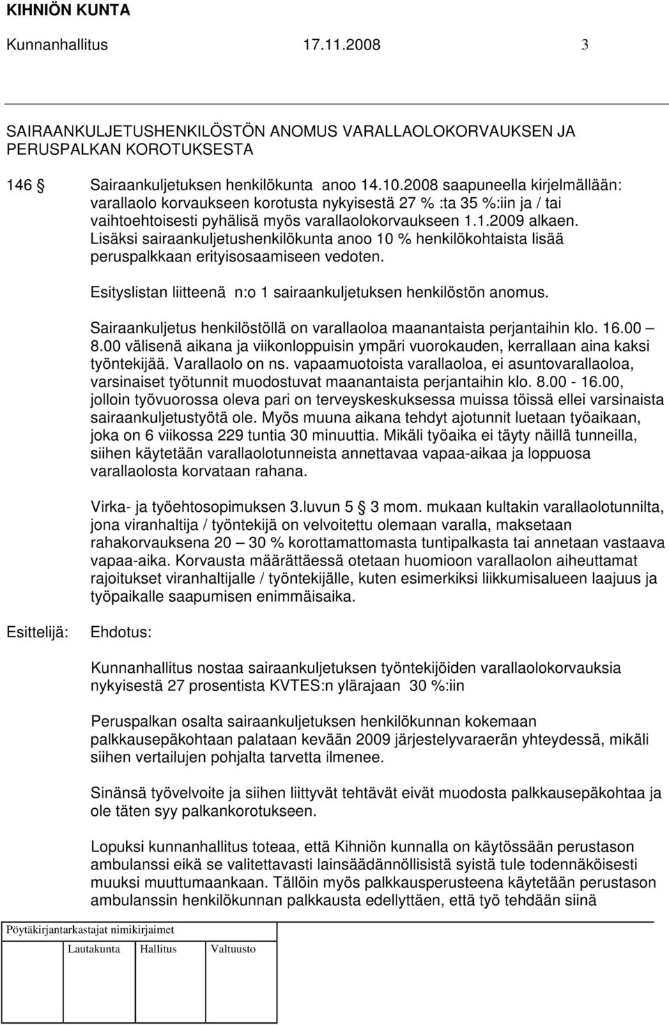 Lisäksi sairaankuljetushenkilökunta anoo 10 % henkilökohtaista lisää peruspalkkaan erityisosaamiseen vedoten. Esityslistan liitteenä n:o 1 sairaankuljetuksen henkilöstön anomus.