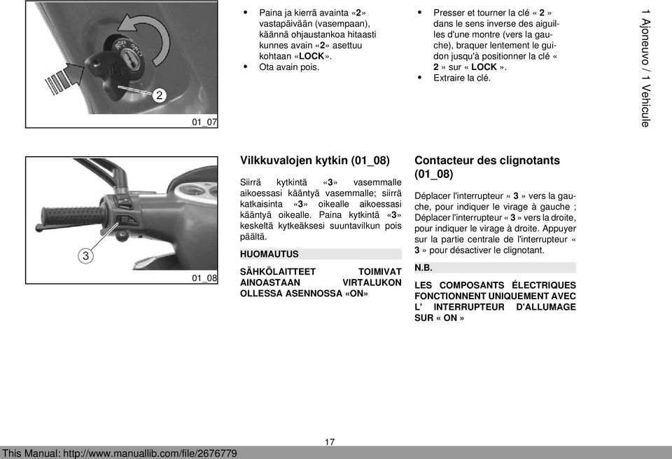 1 Ajoneuvo / 1 Vehicule 01_08 Vilkkuvalojen kytkin (01_08) Siirrä kytkintä «3» vasemmalle aikoessasi kääntyä vasemmalle; siirrä katkaisinta «3» oikealle aikoessasi kääntyä oikealle.