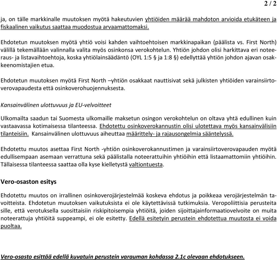 Yhtiön johdon olisi harkittava eri noteeraus- ja listavaihtoehtoja, koska yhtiölainsäädäntö (OYL 1:5 ja 1:8 ) edellyttää yhtiön johdon ajavan osakkeenomistajien etua.