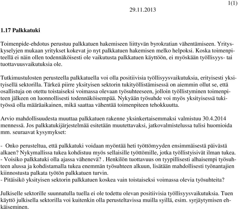 Koska toimenpiteellä ei näin ollen todennäköisesti ole vaikutusta palkkatuen käyttöön, ei myöskään työllisyys- tai tuottavuusvaikutuksia ole.