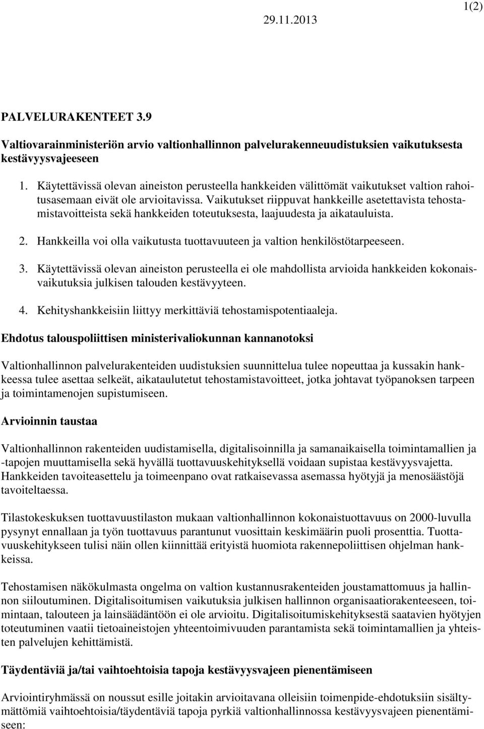 Vaikutukset riippuvat hankkeille asetettavista tehostamistavoitteista sekä hankkeiden toteutuksesta, laajuudesta ja aikatauluista. 2.
