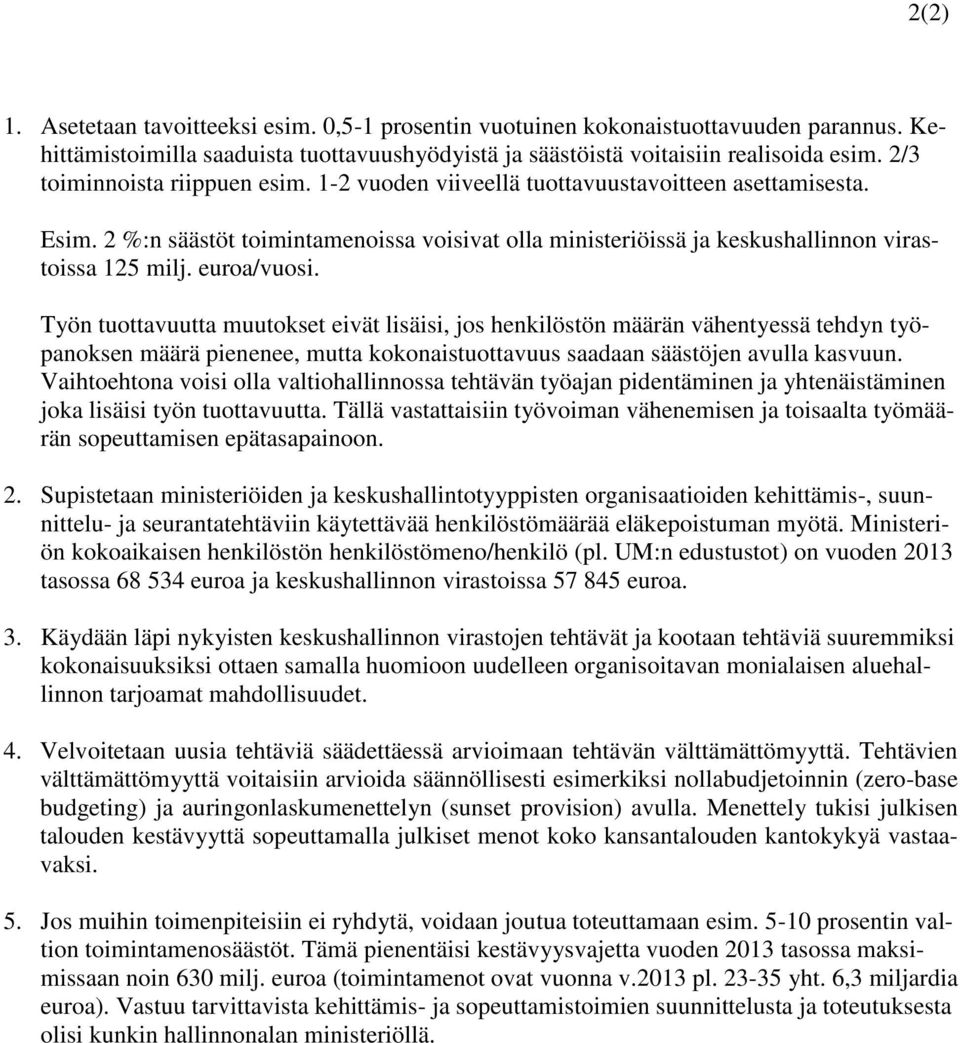 euroa/vuosi. Työn tuottavuutta muutokset eivät lisäisi, jos henkilöstön määrän vähentyessä tehdyn työpanoksen määrä pienenee, mutta kokonaistuottavuus saadaan säästöjen avulla kasvuun.