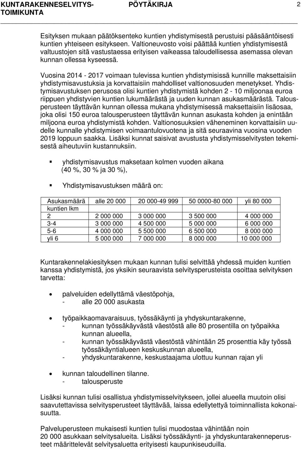 Vuosina 2014-2017 voimaan tulevissa kuntien yhdistymisissä kunnille maksettaisiin yhdistymisavustuksia ja korvattaisiin mahdolliset valtionosuuden menetykset.