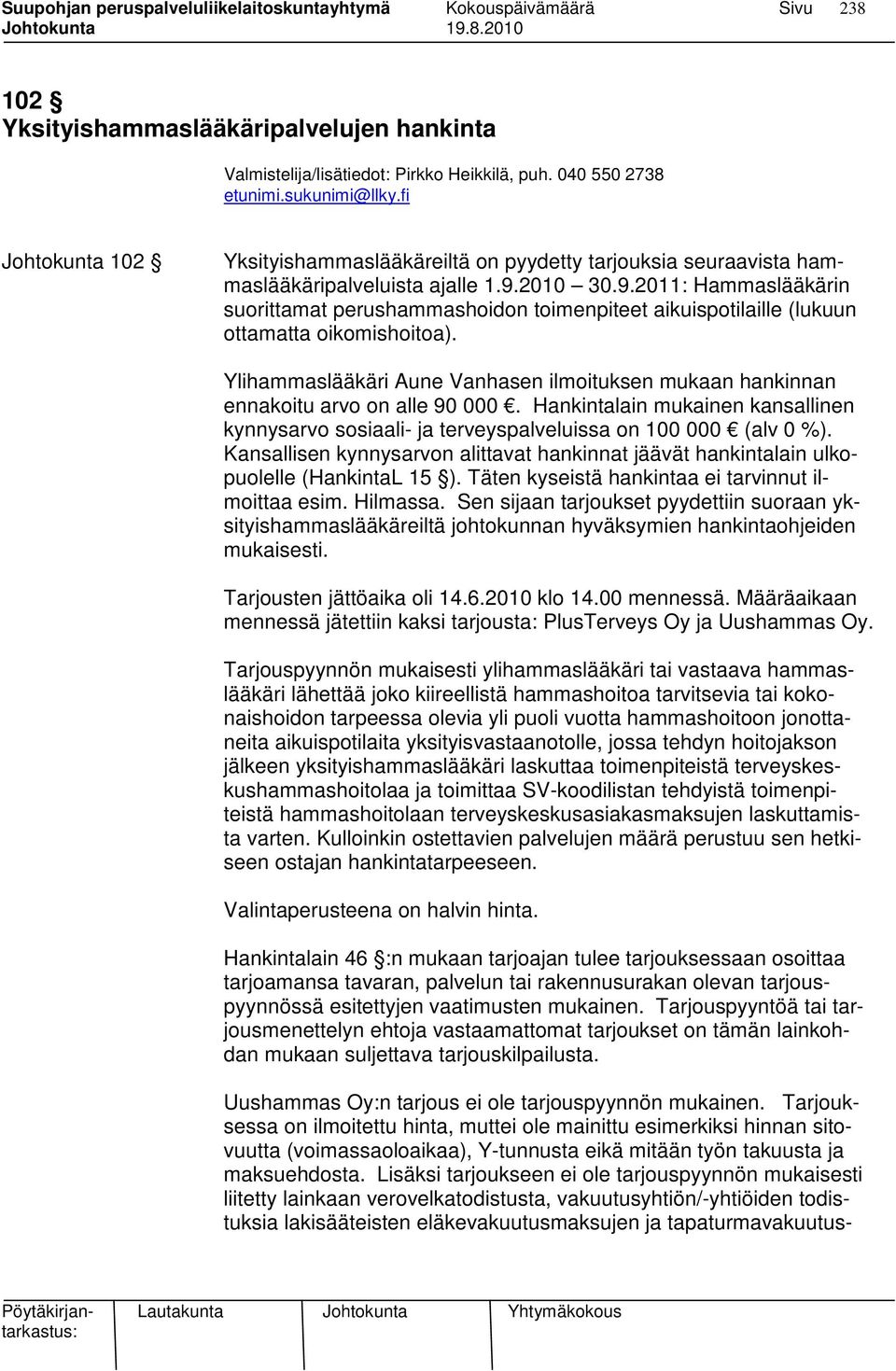 2010 30.9.2011: Hammaslääkärin suorittamat perushammashoidon toimenpiteet aikuispotilaille (lukuun ottamatta oikomishoitoa).