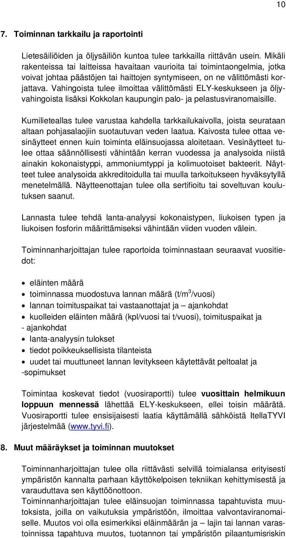 Vahingoista tulee ilmoittaa välittömästi ELY-keskukseen ja öljyvahingoista lisäksi Kokkolan kaupungin palo- ja pelastusviranomaisille.