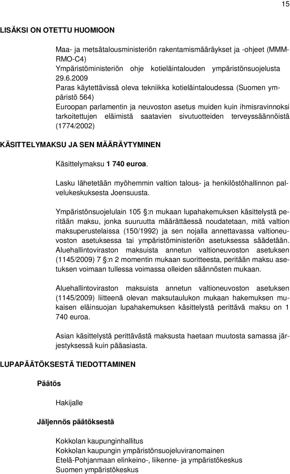 sivutuotteiden terveyssäännöistä (1774/2002) KÄSITTELYMAKSU JA SEN MÄÄRÄYTYMINEN Käsittelymaksu 1 740 euroa.