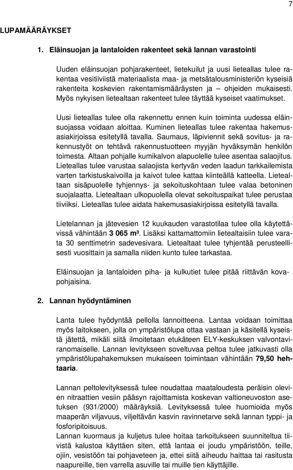 kyseisiä rakenteita koskevien rakentamismääräysten ja ohjeiden mukaisesti. Myös nykyisen lietealtaan rakenteet tulee täyttää kyseiset vaatimukset.