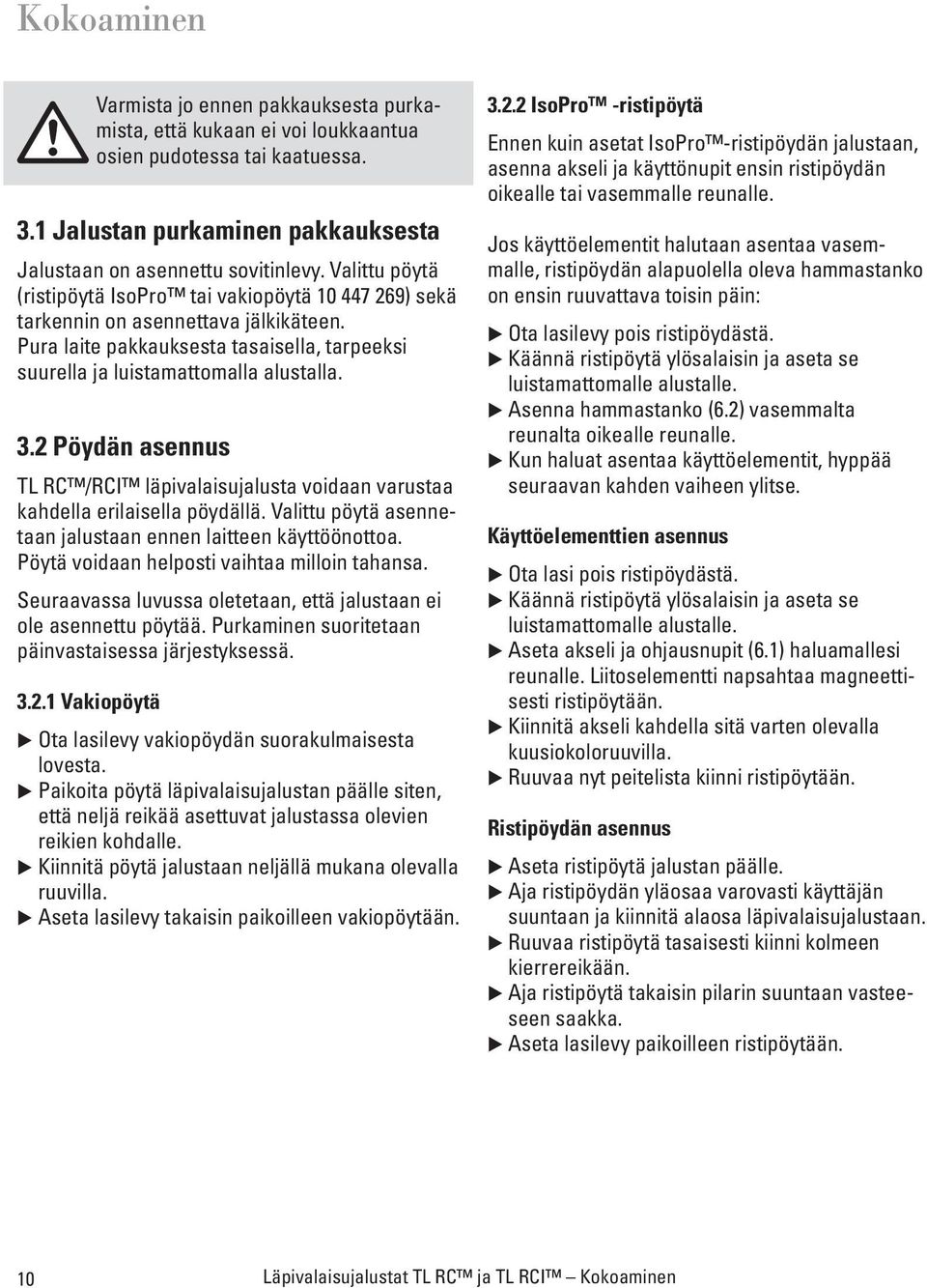 2 Pöydän asennus TL RC /RCI läpivalaisujalusta voidaan varustaa kahdella erilaisella pöydällä. Valittu pöytä asennetaan jalustaan ennen laitteen käyttöönottoa.