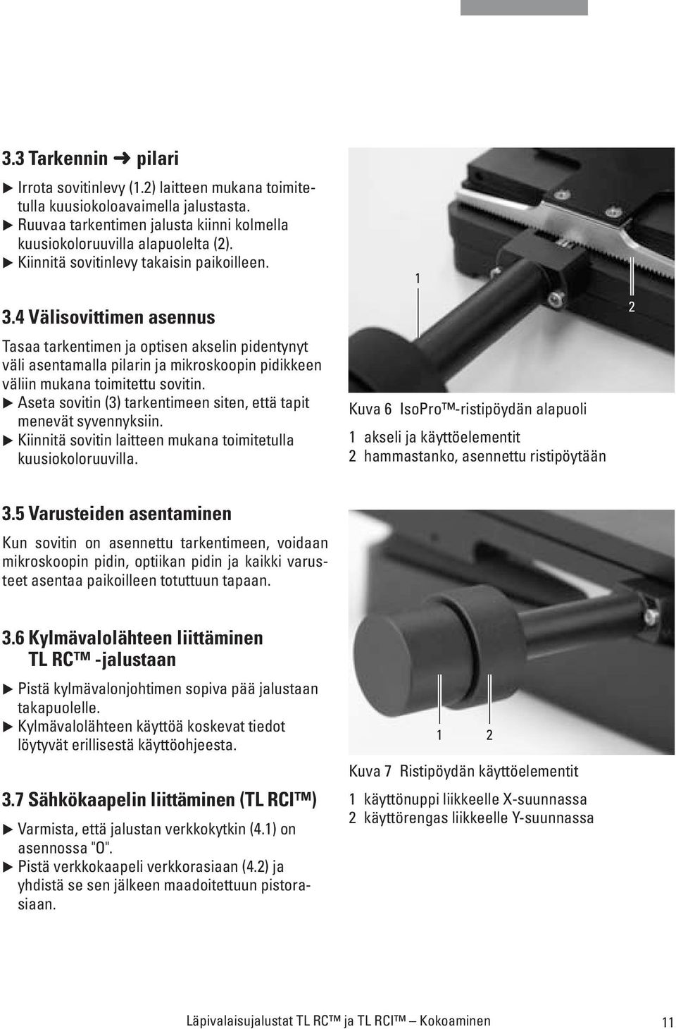 4 Välisovittimen asennus Tasaa tarkentimen ja optisen akselin pidentynyt väli asentamalla pilarin ja mikroskoopin pidikkeen väliin mukana toimitettu sovitin.