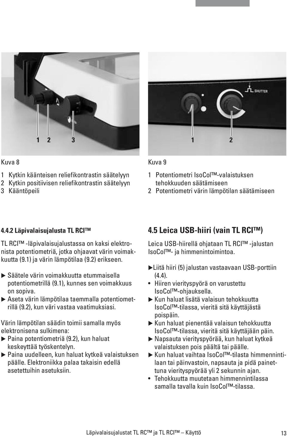 1) ja värin lämpötilaa (9.2) erikseen. Säätele värin voimakkuutta etummaisella potentiometrillä (9.1), kunnes sen voimakkuus on sopiva. Aseta värin lämpötilaa taemmalla potentiometrillä (9.