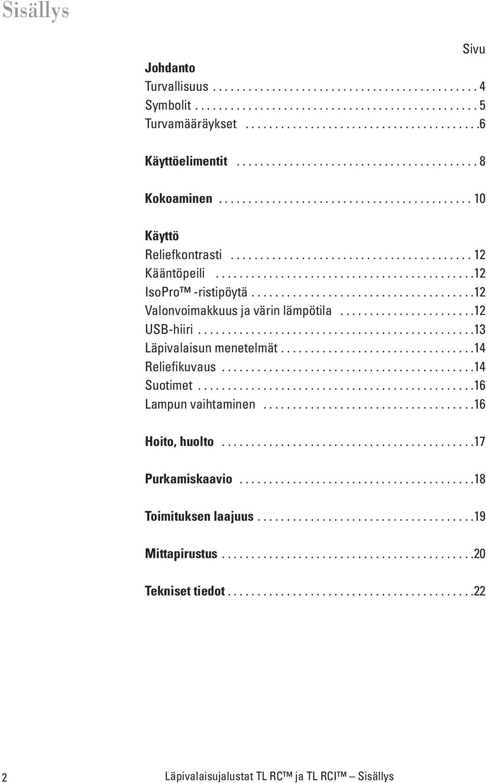 ...........................................12 IsoPro -ristipöytä......................................12 Valonvoimakkuus ja värin lämpötila.......................12 USB-hiiri.