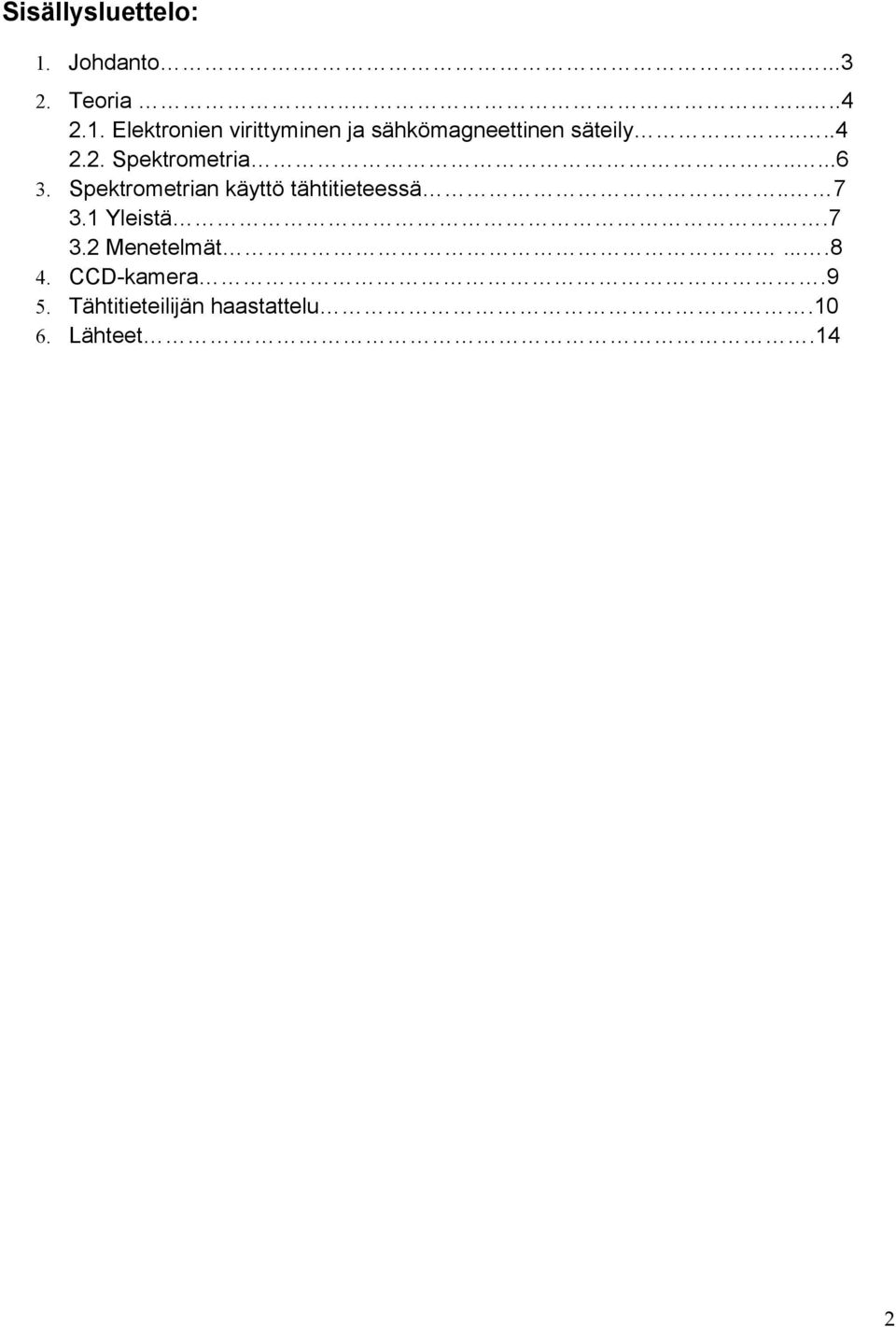 Elektronien virittyminen ja sähkömagneettinen säteily....4 2.