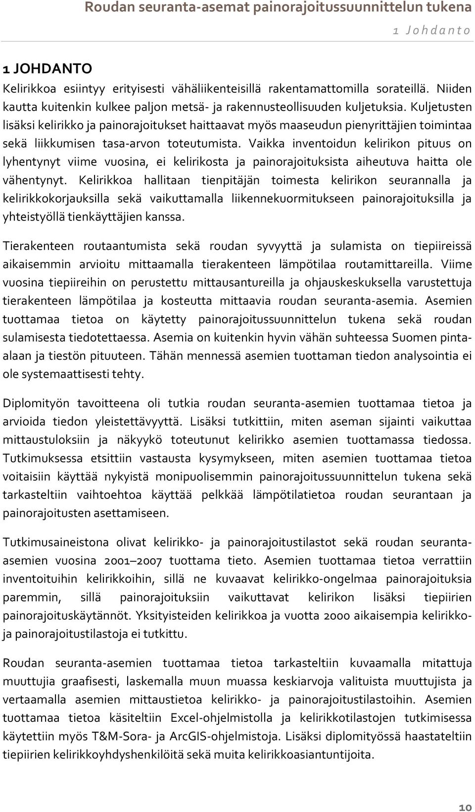 Vaikka inventoidun kelirikon pituus on lyhentynyt viime vuosina, ei kelirikosta ja painorajoituksista aiheutuva haitta ole vähentynyt.