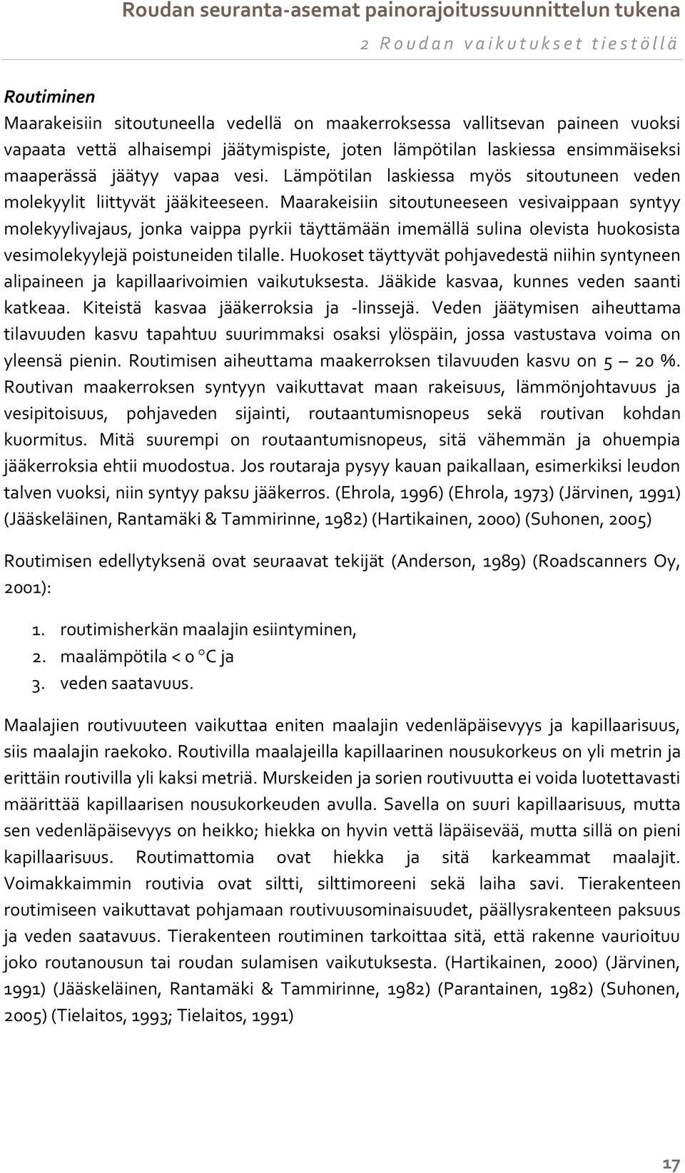 Maarakeisiin sitoutuneeseen vesivaippaan syntyy molekyylivajaus, jonka vaippa pyrkii täyttämään imemällä sulina olevista huokosista vesimolekyylejä poistuneiden tilalle.